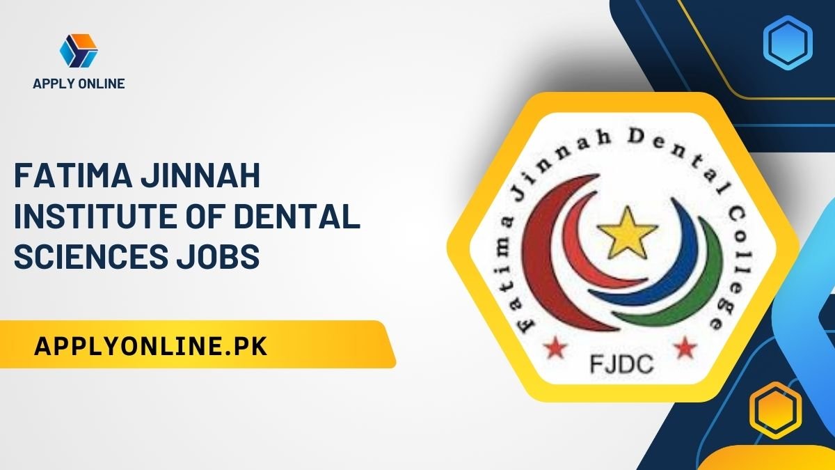 Fatima Jinnah Institute of Dental Sciences Jobs 2024