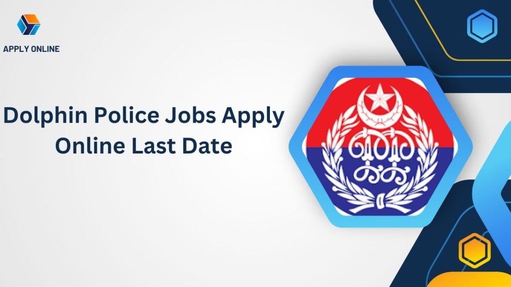 Dolphin Police Jobs 2024 Apply Online Last Date