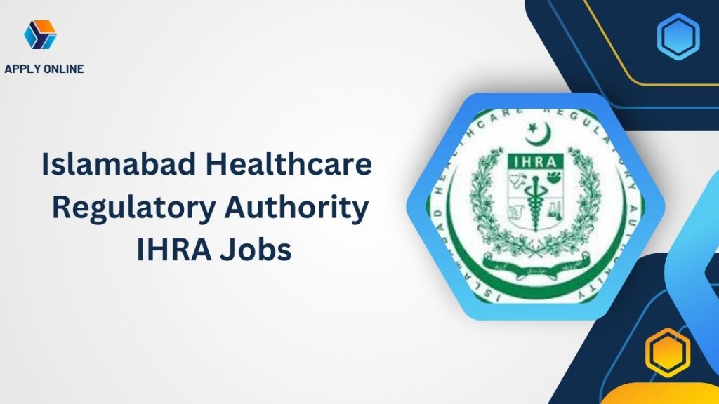 Islamabad Healthcare Regulatory Authority IHRA Jobs 2024