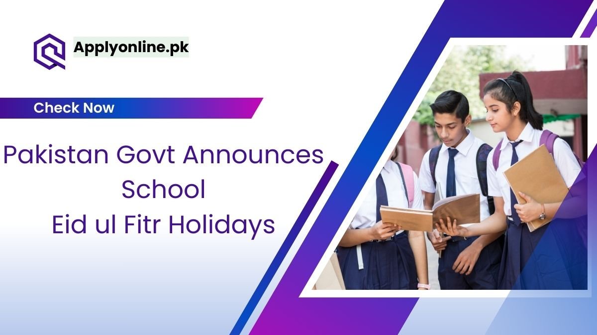 Pakistan Govt Announces School Eid ul Fitr Holidays 2024