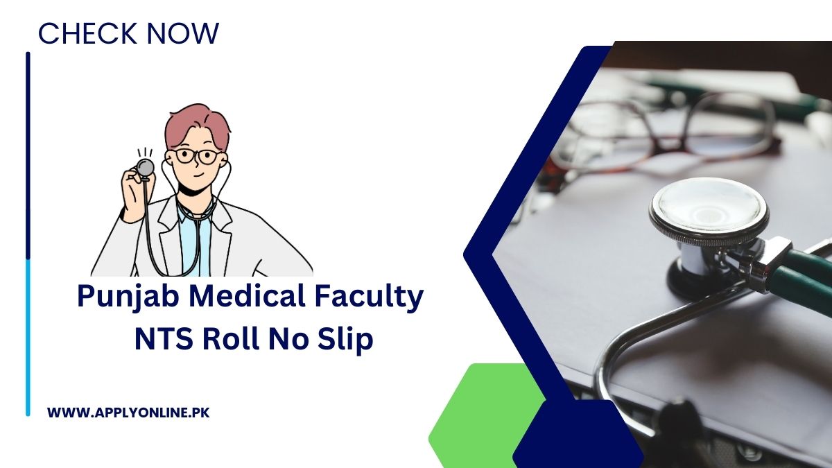 Punjab Medical Faculty NTS Roll No Slip 2024 [ Test Dates ]
