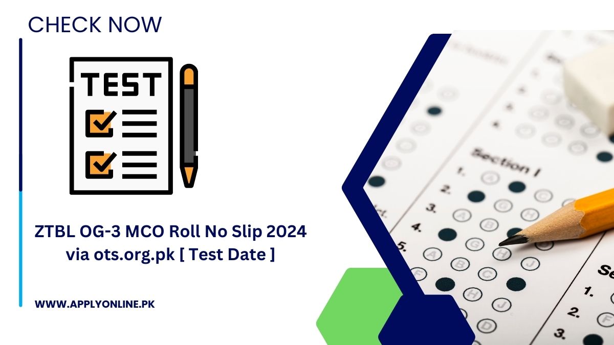 ZTBL OG-3 MCO Roll No Slip 2024 via ots.org.pk [ Test Date ]